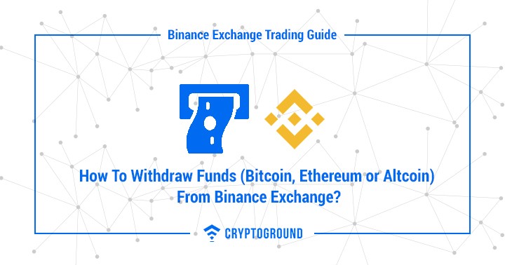 How To Withdraw Funds (Bitcoin, Ethereum or Altcoin) From Binance Exchange?